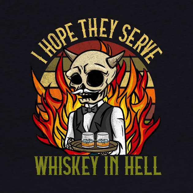 I hope they serve Whiskey in Hell T-Shirt Satanic Gift by biNutz